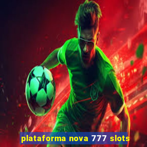 plataforma nova 777 slots